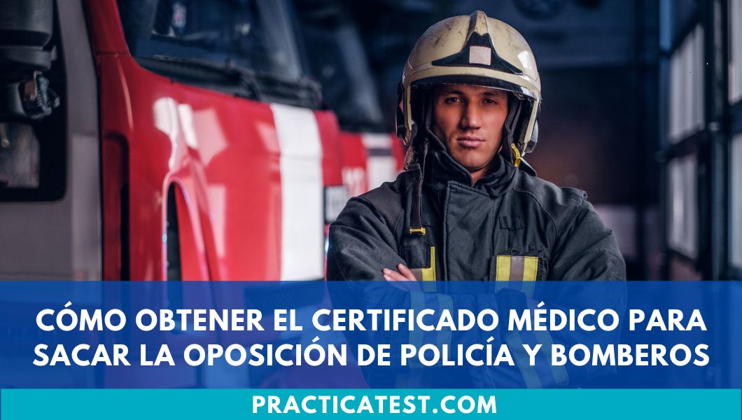 Cómo obtener el certificado médico para sacar la oposición de policía y bomberos
